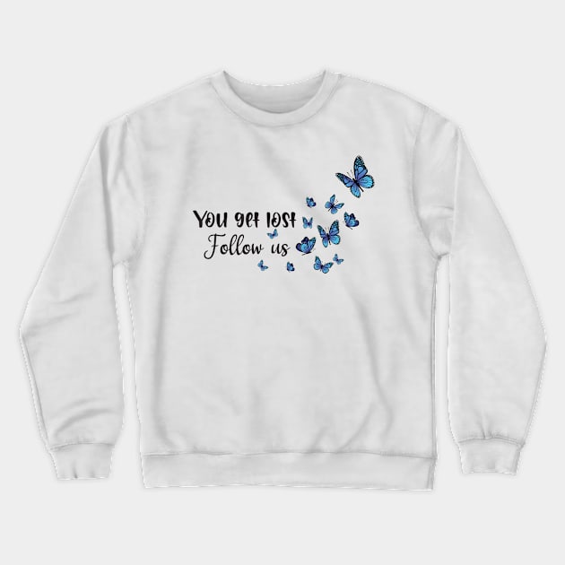 you get  lost follow us Crewneck Sweatshirt by uniqueversion